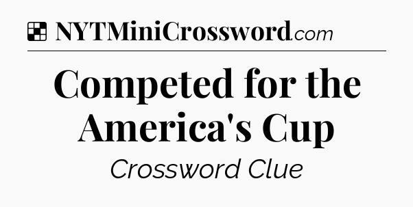 Solution: Competed for the America's Cup - NYT Crossword