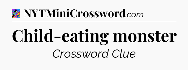 Child-eating monster Crossword Clue
