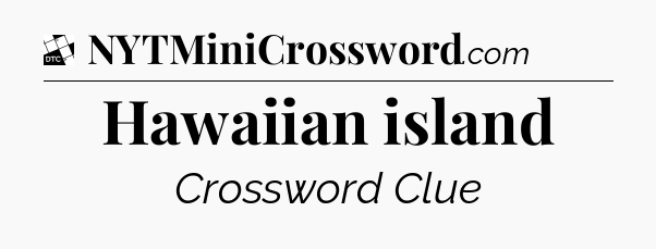 Hawaiian island - Daily Themed Classic Crossword
