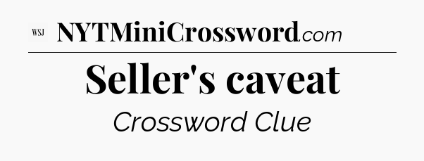 Seller's caveat - WSJ Crossword