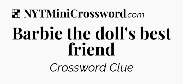 Solution: Barbie the doll's best friend - NYT Crossword