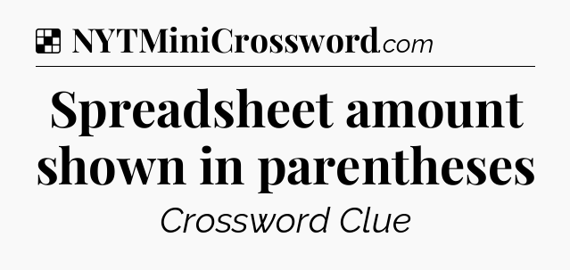Solution: Spreadsheet amount shown in parentheses - NYT Crossword