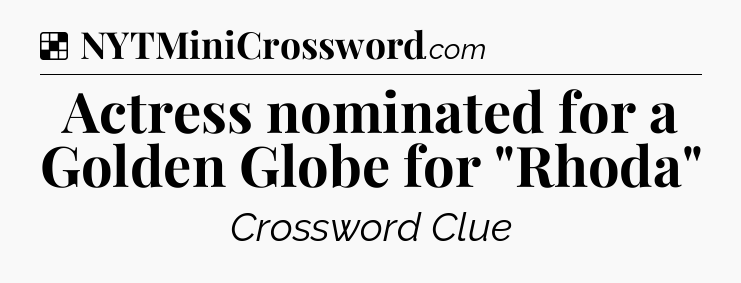 Solution: Actress nominated for a Golden Globe for 