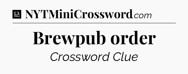 Brewpub order - LA Times Crossword