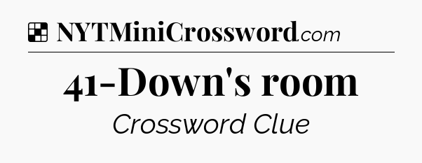Solution: 41-Down's room - NYT Crossword