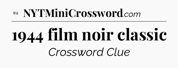 1944 film noir classic - WSJ Crossword