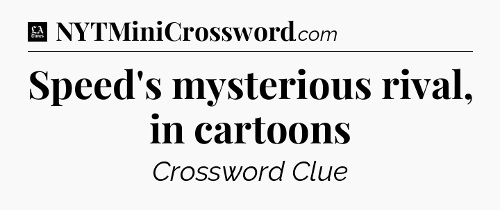 Speed's mysterious rival, in cartoons - LA Times Crossword