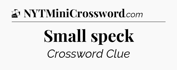 Small speck - Daily Themed Mini Crossword