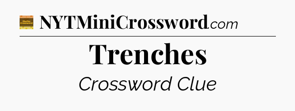 Trenches crossword clue Eugene Sheffer
