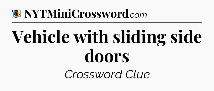 Vehicle with sliding side doors Crossword Clue