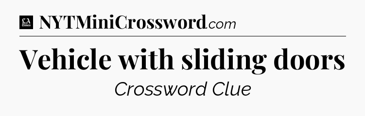 Vehicle with sliding doors - LA Times Crossword