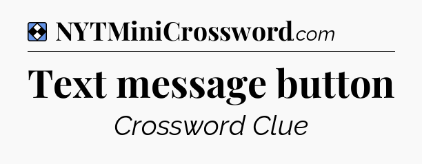 Solution: Text message button - NYT Mini Crossword