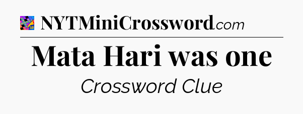 Mata Hari was one Crossword Clue
