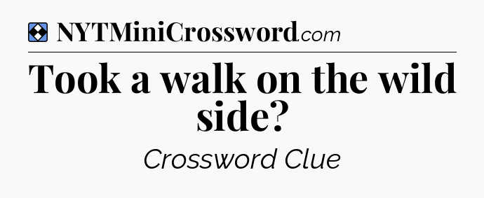 Solution: Took a walk on the wild side - NYT Mini Crossword