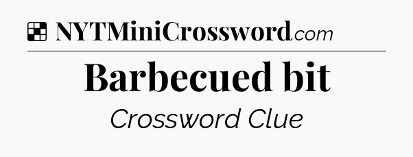 Solution: Barbecued bit - NYT Crossword