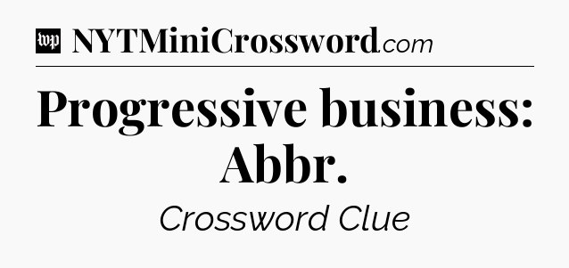 Progressive business: Abbr Crossword Clue