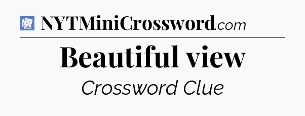 Beautiful view Puzzle Page Crossword Clue