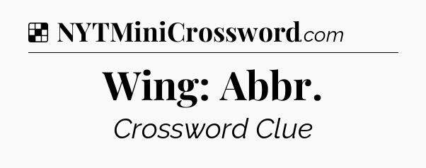 Solution: Wing: Abbr - NYT Crossword