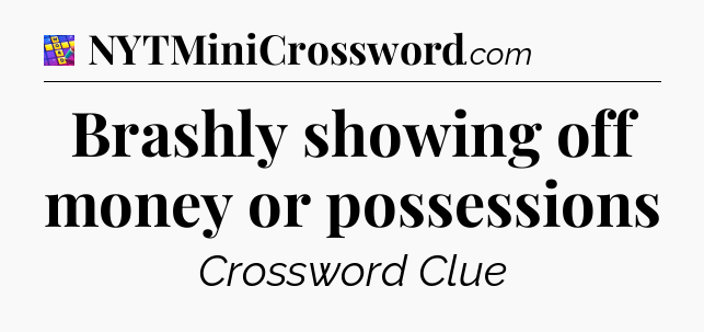 Brashly showing off money or possessions Codycross