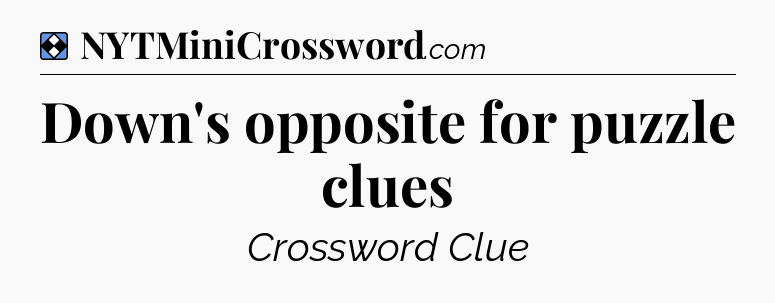 Solution: Down's opposite for puzzle clues - NYT Mini Crossword