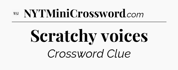 Scratchy voices - WSJ Crossword