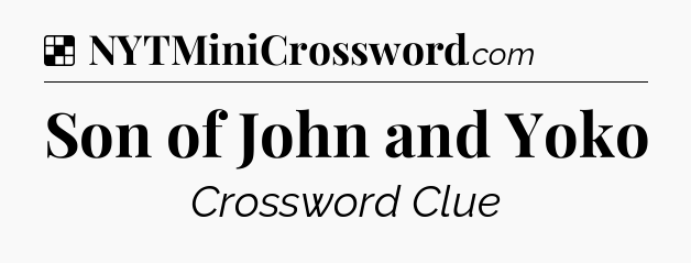 Solution: Son of John and Yoko - NYT Crossword