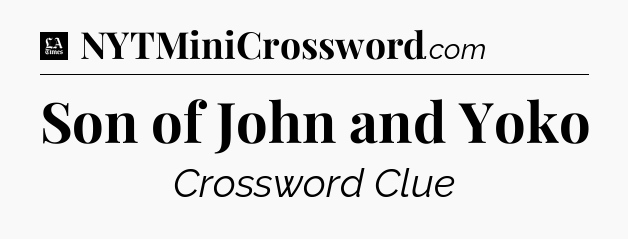 Son of John and Yoko - LA Times Crossword