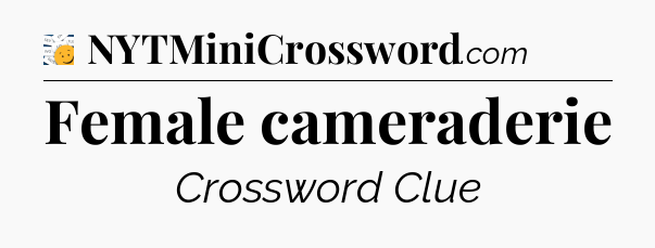 Female cameraderie - 7 Little Words