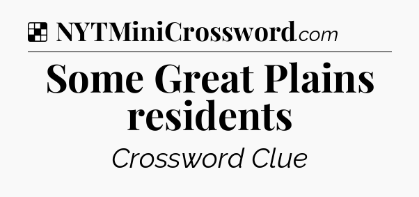 Solution: Some Great Plains residents - NYT Crossword