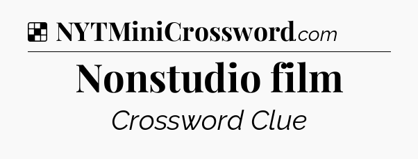Solution: Nonstudio film - NYT Crossword