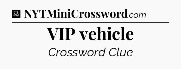 VIP vehicle - LA Times Crossword