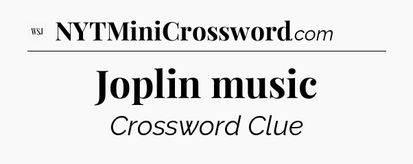 Joplin music - WSJ Crossword