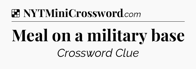Solution: Meal on a military base - NYT Crossword