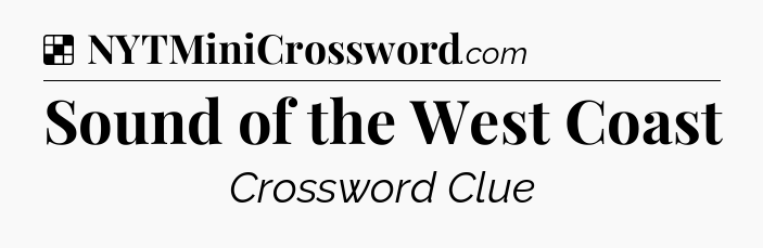 Solution: Sound of the West Coast - NYT Crossword