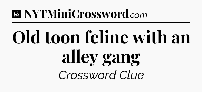Old toon feline with an alley gang - LA Times Crossword