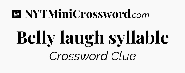 Belly laugh syllable - LA Times Crossword