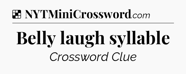 Solution: Belly laugh syllable - NYT Crossword