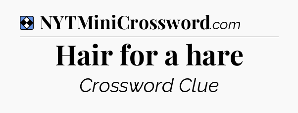 Solution: Hair for a hare - NYT Mini Crossword