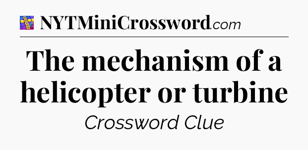 The mechanism of a helicopter or turbine Codycross