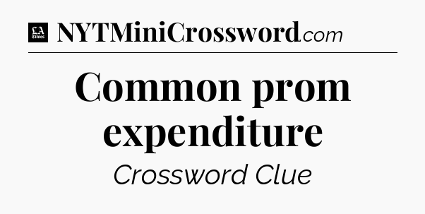 Common prom expenditure - LA Times Crossword