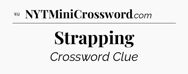 Strapping - WSJ Crossword