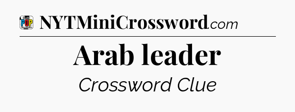 Arab leader Crossword Clue