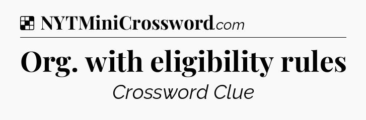 Solution: Org. with eligibility rules - NYT Crossword