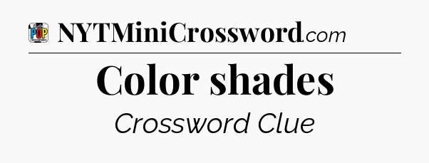 Color shades Crossword Clue
