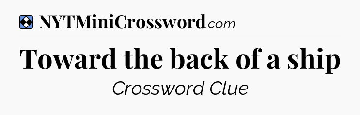 Solution: Toward the back of a ship - NYT Mini Crossword