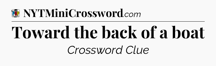 Toward the back of a boat Crossword Clue