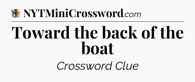 Toward the back of the boat Crossword Clue