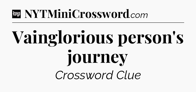 Vainglorious person's journey Crossword Clue