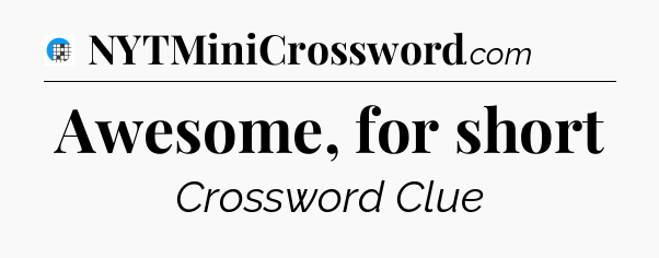 Awesome, for short Crossword Clue