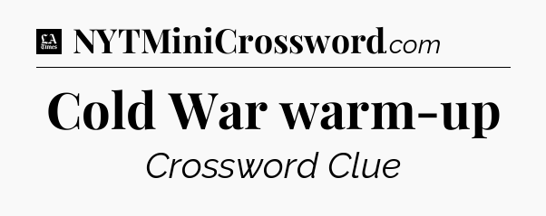 Cold War warm-up - LA Times Crossword